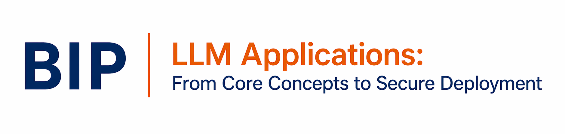 LLM Applications: From Core Concepts to Secure Deployment